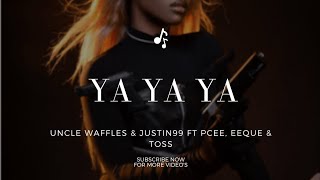 Uncle Waffles & Justin99 – Ya Ya Ya ft Pcee, Eeque & Toss