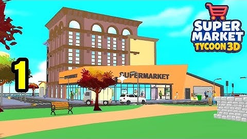 Supermarket Tycoon 3D. Part 1. Gameplay Walkthrough (iOS,Andriod)