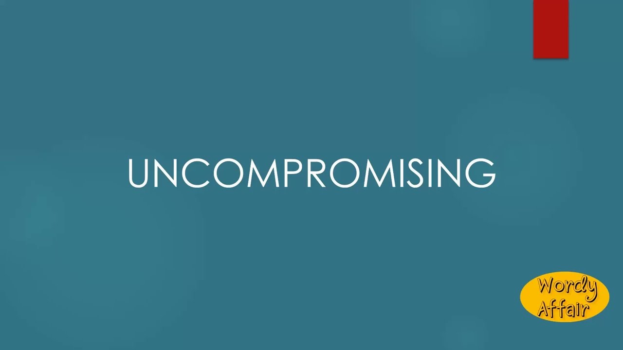 Uncompromising Meaning