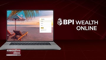 Executive Class Recommends: BPI Wealth Online, your digital investment partner | ANC
