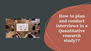 How to plan and conduct interviews for a quantitative research study??