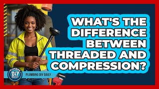 What's The Difference Between Threaded And Compression?