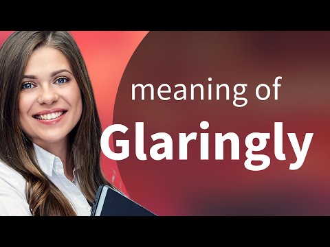 Glaringly | what is GLARINGLY meaning