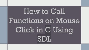 How to Call Functions on Mouse Click in C Using SDL