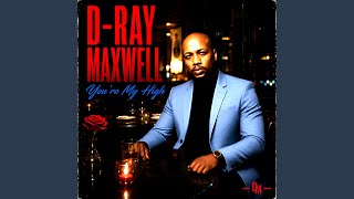 You're My High - D-Ray Maxwell