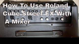 How To Use Roland Cube Street EX With A Mixer