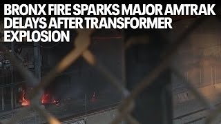 Bronx fire sparks major Amtrak delays after transformer explosion