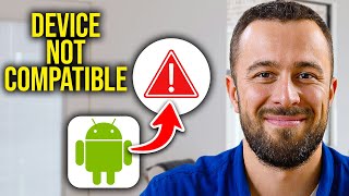 How To Fix Your Device Isn't Compatible With This Version Android