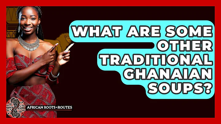 What Are Some Other Traditional Ghanaian Soups? - African Roots And Routes