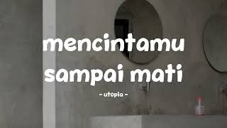 Download Lagu utopia - mencintamu sampai mati - lirik.id MP3
