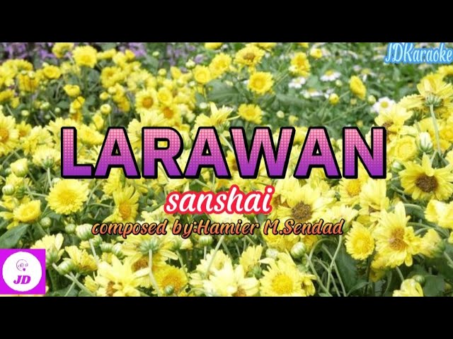 LARAWAN KARAOKE VERSION-SANSHAI COMPOSED BY: HAMIER M. SENDAD