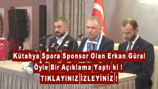Kütahya Spora Sponsor Olan Erkan Güral Öyle Bir Açıklama Yaptı Ki 