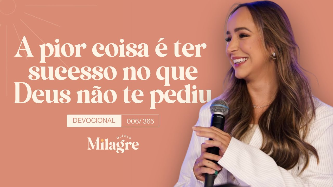 A PIOR COISA É TER SUCESSO NO QUE DEUS NÃO TE PEDIU (O Milagre Diário 6 ...