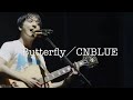 【Butterfly】*CNBLUE動画