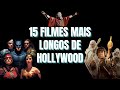 15 filmes mais longos de hollywood  lista