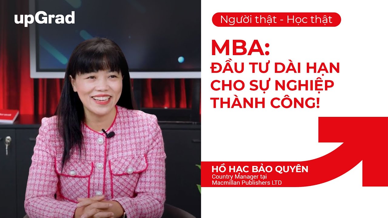 MBA: Đầu Tư Dài Hạn Cho Sự Nghiệp! | Bảo Quyên | Macmillan Publishers | Người thật, Học thật | EP 4