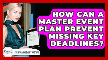 How Can A Master Event Plan Prevent Missing Key Deadlines? - Event Management Pro Tips