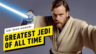 Obi-Wan Kenobi: The Greatest Jedi of All Time