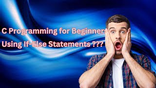 C Programming for Beginners: Using If-Else Statements #15