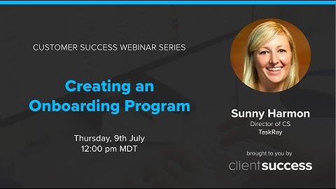 Customer Success Webinar: Creating An Onboarding Program