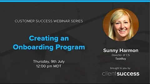 Customer Success Webinar: Creating An Onboarding Program