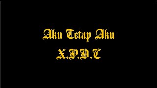 Video thumbnail of "Aku Tetap Aku - X.P.D.C"