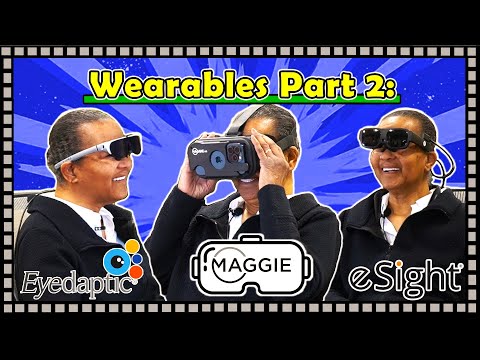 Wearables Comparison Part 2: Maggie iVR, Eyedaptic EYE5 and eSight Go!