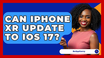 Can iPhone XR Update To iOS 17? - Be App Savvy