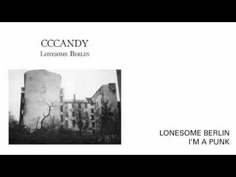 Cccandy — Cccandy -- Lonesome Berlin + I'm A Punk