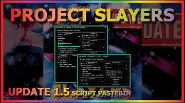 PROJECT SLAYERS Script Pastebin 2023 AUTO FARM | KILL AURA | AUTO SKILL & MORE [Update 1.5🎆🥶]