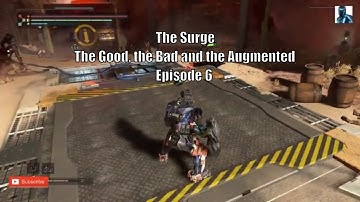 The Surge -The Good, the Bad and the Augmented Episode 6
