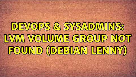DevOps & SysAdmins: LVM volume group not found (debian lenny)