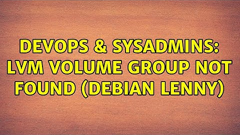 DevOps & SysAdmins: LVM volume group not found (debian lenny)