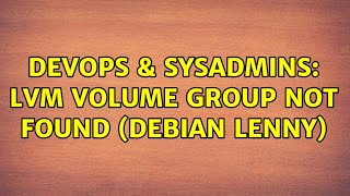DevOps & SysAdmins: LVM volume group not found (debian lenny)