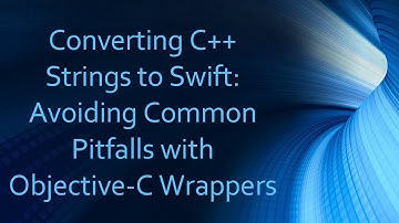 Converting C+ +  Strings to Swift: Avoiding Common Pitfalls with Objective-C Wrappers
