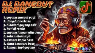 DJ DANGDUT REMIX || GOYANG SAMPAI PAGI || ENAK DI DENGAR