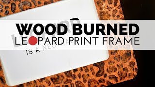 How To Make A Leopard Print Frame With A Wood Burning Tool