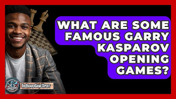 What Are Some Famous Garry Kasparov Opening Games? - The Board Game Xpert