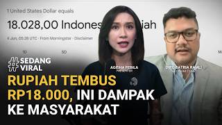 Rupiah Loyo Tembus Rp18.000 per Dolar AS, Ekonom Core Ingatkan Dampak ke Masyarakat | SEDANG VIRAL