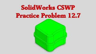 SolidWorks CSWP Practice Problem 12.7