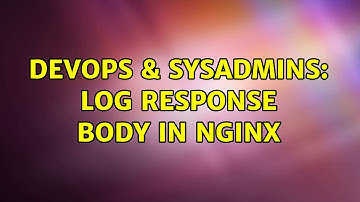DevOps & SysAdmins: Log response body in nginx