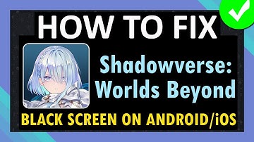 Fix Shadowverse: Worlds Beyond App Stuck on Black Screen on Android and iOS (iPhone/iPad)