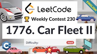 LeetCode 1776. Car Fleet II | Hard | Weekly Contest 230 | Algorithm Explained | C++