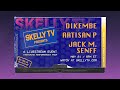 Skelly TV Presents: A Livestream Event Featuring Dikembe, Artisan P, and Jack M. Senff