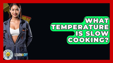 What Temperature Is Slow Cooking? - LearnToDIY360.com