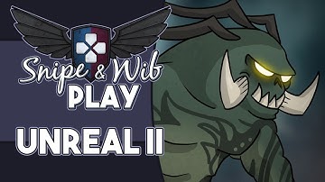 Snipe and Wib Play: Unreal II: The Awakening