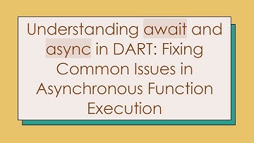 Understanding await and async in DART: Fixing Common Issues in Asynchronous Function Execution