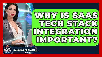 Why Is SaaS Tech Stack Integration Important? - Saas Marketing Wizards