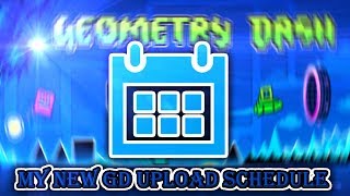 My New Geometry Dash Upload Schedule