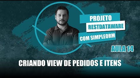 Projeto RestDW e SimpleORM #14 - Criando a View para Pedidos e Itens